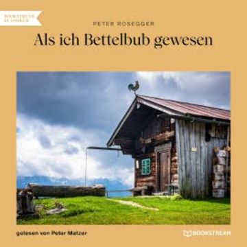 Als ich Bettelbub gewesen audiobook, Peter Rosegger