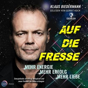 Auf die Fresse - Mehr Energie, mehr Erfolg, mehr Liebe (ungekürzt), Klaus Biedermann.