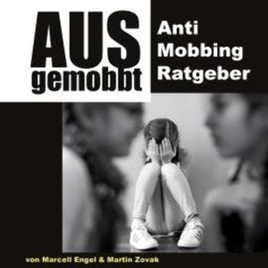 Ausgemobbt - Anti Mobbing Ratgeber (Ungekürzt), Marcell Engel, Martin Zovak