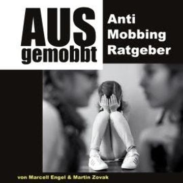 Ausgemobbt - Anti Mobbing Ratgeber (Ungekürzt) audiobook, Marcell Engel, Martin Zovak