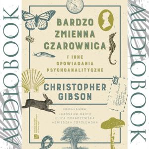 Bardzo Zmienna Czarownica i inne opowiadania psychoanalityczne, Christopher Gibson