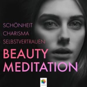 Beauty Meditation * Schönheit, Charisma, Selbstvertrauen, Minddrops