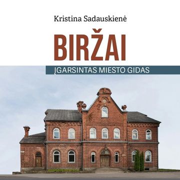 BIRŽAI. ĮGARSINTAS MIESTO GIDAS audiobook, Kristina Sadauskienė