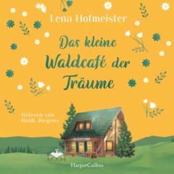 Das kleine Waldcafé der Träume, Lena Hofmeister