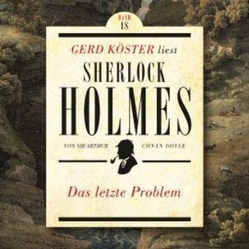 Das letzte Problem - Gerd Köster liest Sherlock Holmes, Band 18 (Ungekürzt) audiobook, Sir Arthur Conan Doyle