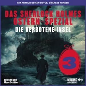 Das Sherlock Holmes Ostern-Spezial (Die verbotene Insel, Folge 3), Sir Arthur Conan Doyle