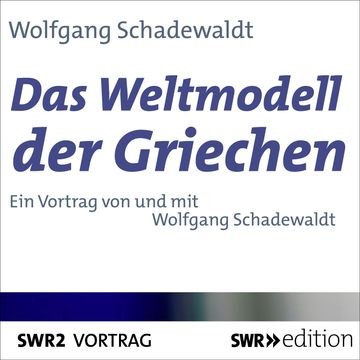 Das Weltmodell der Griechen audiobook, Wolfgang Schadewaldt