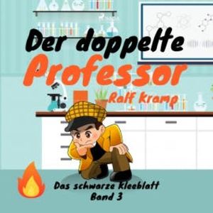 Der doppelte Professor - Das schwarze Kleeblatt, Band 3 (Ungekürzt), Ralf Kramp