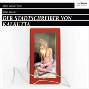 Der Stadtschreiber von Kalkutta (Ungekürzt), Josef Winkler