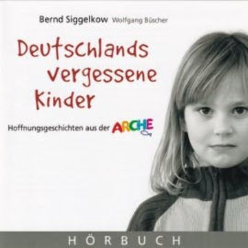 Deutschlands vergessene Kinder audiobook, Bernd Siggelkow