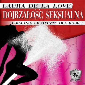 Dojrzałość seksualna. Poradnik erotyczny dla kobiet. audiobook, Laura De La Love