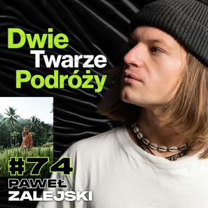 Dwie Twarze Podróżowania, Bali, Los Angeles, Coachella, Góry - ft. Paweł Zalejski #74, Przemek Górczyk