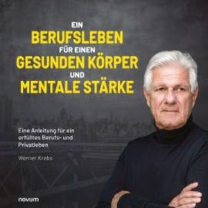 Ein Berufsleben für einen gesunden Körper und mentale Stärke, Werner Krebs