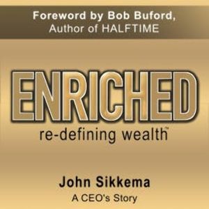 Enriched, Re-Defining Wealth, John Sikkema