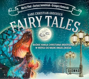 Fairy Tales. Baśnie Hansa Christiana Andersena w wersji do nauki angielskiego audiobook, Dariusz Jemielniak, Grzegorz Komerski, Hans Christian Andersen, Marta Fihel