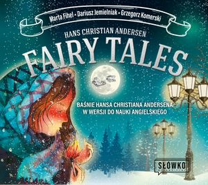 Fairy Tales. Baśnie Hansa Christiana Andersena w wersji do nauki angielskiego, Dariusz Jemielniak, Grzegorz Komerski, Hans Christian Andersen, Marta Fihel