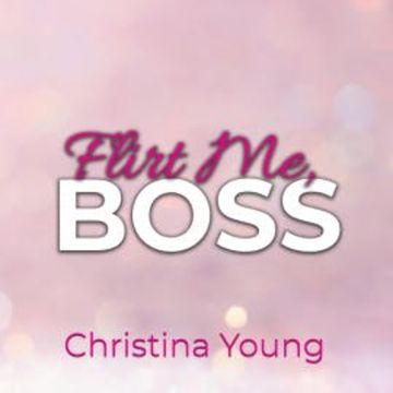 Flirt Me BOSS – Spiel mit mir, Kleine! (Boss Billionaire Romance 5) audiobook, Christina Young