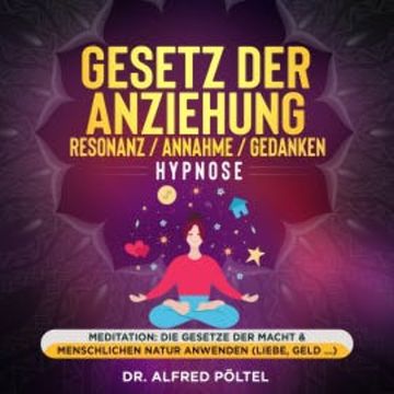 Gesetz der Anziehung / Resonanz / Annahme / Gedanken - Hypnose audiobook, Dr. Alfred Pöltel