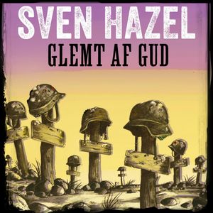 Glemt af Gud - Sven Hazels krigsromaner 11, Sven Hazel