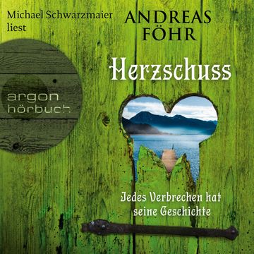 Herzschuss - Jedes Verbrechen hat seine Geschichte - Ein Wallner & Kreuthner Krimi, Band 10 (Gekürzt) audiobook, Andreas Föhr