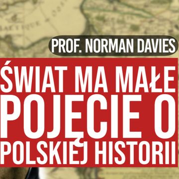 Historia Polski. Jak opowiadać o niej światu? | prof. Norman Davies audiobook, Historia jakiej nie znacie
