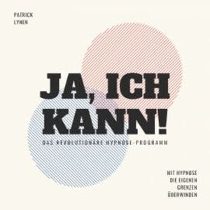 Ja, ich kann! Mit Hypnose die eigenen Grenzen überwinden, Patrick Lynen