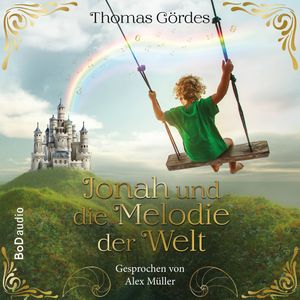 Jonah und die Melodie der Welt - Ein poetisches MINT-Abenteuer über Zahlen, Frequenzen und die Magie des Wissens (Ungekürzt), Thomas Gördes