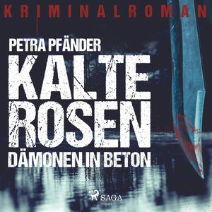 Kalte Rosen - Dämonen in Beton, Petra Pfänder