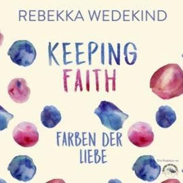 Keeping Faith. Farben der Liebe. - Love Again, Band 1 (ungekürzt) audiobook, Rebekka Wedekind