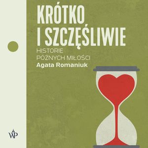 Krótko i szczęśliwie. Historie późnych miłości, Agata Romaniuk