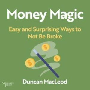 Money Magic - Easy and Surprising Ways to Not be Broke (Unabridged), Duncan MacLeod