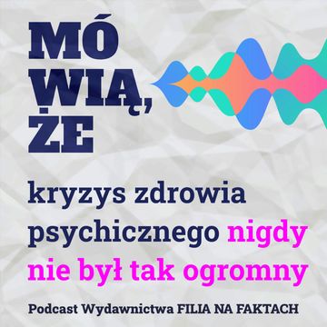 Mówią, że kryzys zdrowia psychicznego nigdy nie był tak ogromny audiobook, Wydawnictwo Filia na Faktach