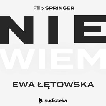 Nie wiem. Odcinek 8: Ewa Łętowska audiobook, Filip Springer