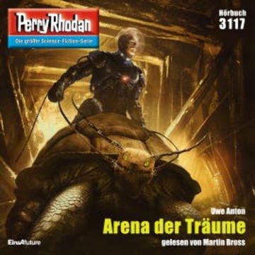 Perry Rhodan 3117: Arena der Träume audiobook, Uwe Anton