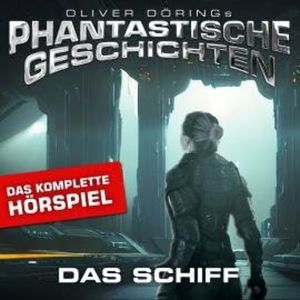 Phantastische Geschichten, Das Schiff - Das komplette Hörspiel, Oliver Döring