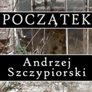 Początek, Andrzej Szczypiorski