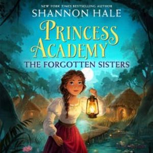 Princess Academy: The Forgotten Sisters, Shannon Hale