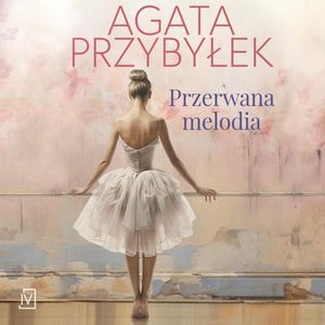 Przerwana melodia, Agata Przybyłek