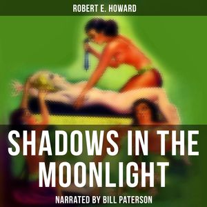 Shadows in the Moonlight, Robert E. Howard