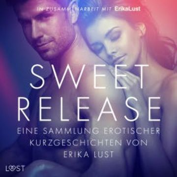 Sweet Release: Eine Sammlung erotischer Kurzgeschichten von Erika Lust audiobook, LUST authors