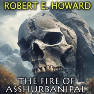 The Fire of Asshurbanipal audiobook, Robert E. Howard