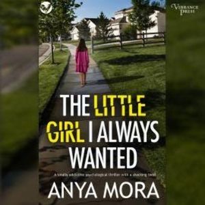 The Little Girl I Always Wanted (Unabridged), Anya Mora