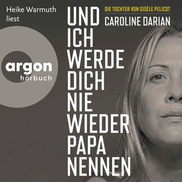 Und ich werde dich nie wieder Papa nennen (Ungekürzte Lesung) audiobook, Caroline Darian