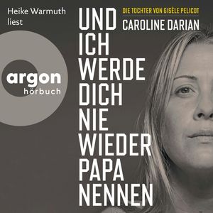 Und ich werde dich nie wieder Papa nennen (Ungekürzte Lesung), Caroline Darian