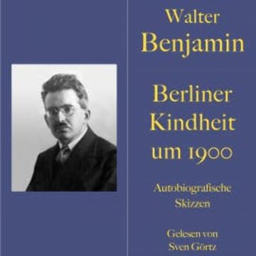 Walter Benjamin: Berliner Kindheit um neunzehnhundert audiobook, Walter Benjamin