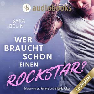 Wer braucht schon einen Rockstar? - Rockstar Crush-Reihe, Band 1 (Ungekürzt), Sara Belin.
