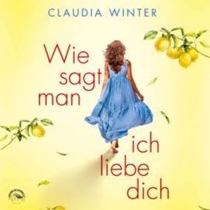 Wie sagt man ich liebe dich? (ungekürzt), Claudia Winter