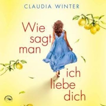 Wie sagt man ich liebe dich? (ungekürzt) audiobook, Claudia Winter