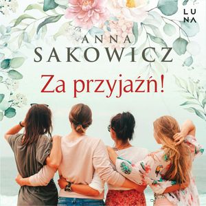 Za przyjaźń!, Anna Sakowicz