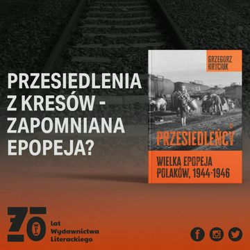 Zwrotnice historii #12: Przesiedlenia 1944-46 – rozmowa z prof. Grzegorzem Hryciukiem audiobook, Wydawnictwo Literackie